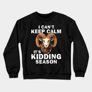 I Cant Keep Calm It's Kidding Season Crewneck Sweatshirt